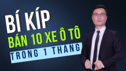 Bí kíp bán từ 10 xe ô tô 1 tháng của các Best Seller ngành xe